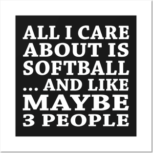 All  I Care About Is   Softball And Like Maybe 3 People Posters and Art